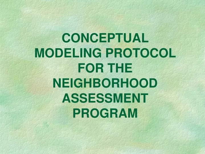 conceptual modeling protocol for the neighborhood assessment program