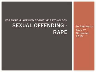 FORENSIC &amp; APPLIED COGNITIVE PSYCHOLOGY SEXUAL OFFENDING - RAPE