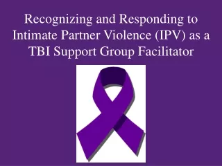 Recognizing and Responding to Intimate Partner Violence (IPV) as a TBI Support Group Facilitator