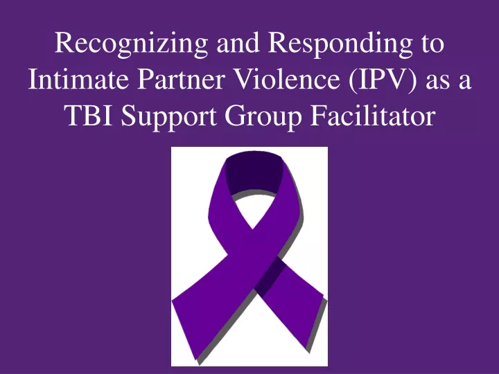 recognizing and responding to intimate partner violence ipv as a tbi support group facilitator