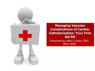 Managing Vascular Complications of Cardiac Catheterization: Your First Aid Kit
