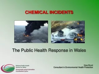 CHEMICAL INCIDENTS The Public Health Response in Wales 				                 Huw Brunt
