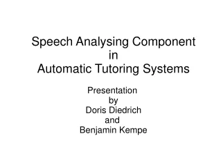 Speech Analysing Component in Automatic Tutoring Systems Presentation  by Doris Diedrich and