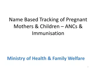 Name Based Tracking of Pregnant Mothers &amp; Children – ANCs &amp; Immunisation