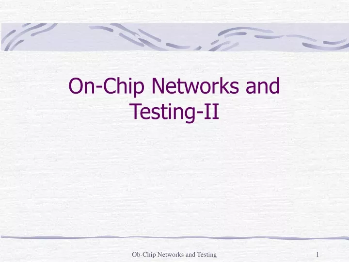 on chip networks and testing ii