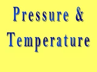 Pressure &amp; Temperature