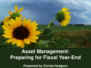 Asset Management:  Preparing for Fiscal Year-End Presented by Christa Hodgson