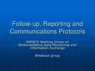 Follow-up, Reporting and Communications Protocols