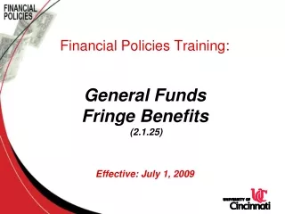 Financial Policies Training: General Funds  Fringe Benefits  (2.1.25) Effective: July 1, 2009