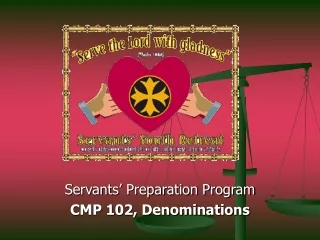 Servants’ Preparation Program  CMP 102, Denominations
