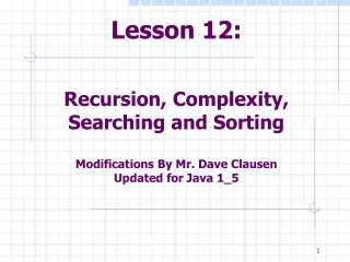 Lesson 12:  Recursion, Complexity,  and Searching and Sorting