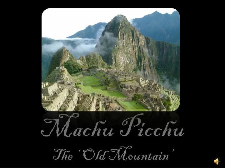 machu picchu the old mountain