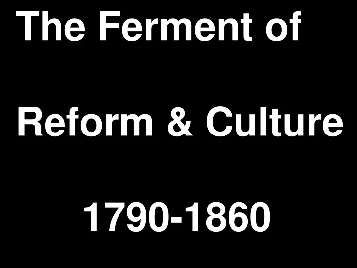 the ferment of reform culture 1790 1860