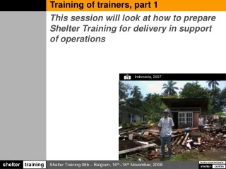 This session will look at how to prepare Shelter Training for delivery in support of operations