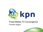 Fixed Mobile TV Convergence - slide 1