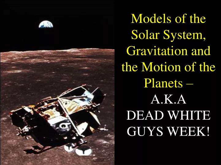 models of the solar system gravitation and the motion of the planets a k a dead white guys week