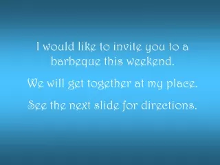 I would like to invite you to a barbeque this weekend.  We will get together at my place.