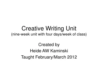 Creative Writing Unit (nine-week unit with four days/week of class)