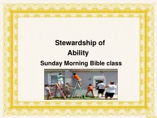 Stewardship of                               Ability Sunday Morning Bible class