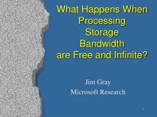 What Happens When Processing Storage Bandwidth  are Free and Infinite?