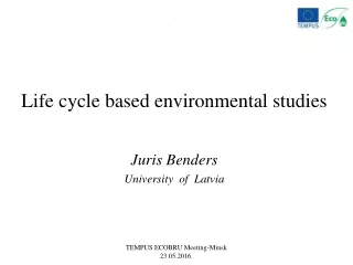 Life cycle based environmental studies  Juris Benders University  of  Latvia