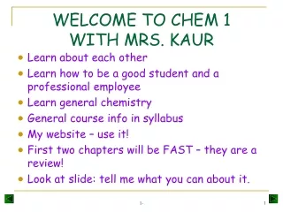 WELCOME TO CHEM 1 WITH MRS. KAUR