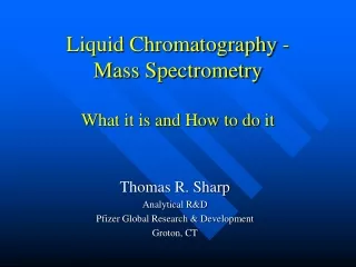 Liquid Chromatography -  Mass Spectrometry What it is and How to do it