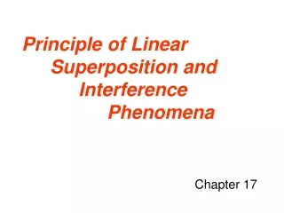 Principle of Linear 	Superposition and  		Interference  			Phenomena