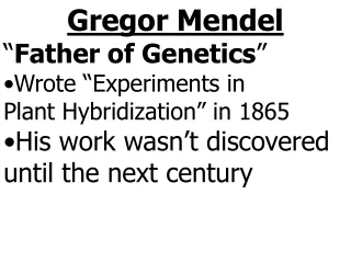 Gregor Mendel “ Father of Genetics ” Wrote “Experiments in  Plant Hybridization” in 1865
