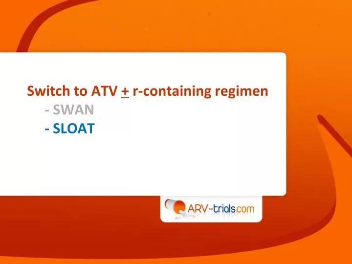 switch to atv r containing regimen swan sloat