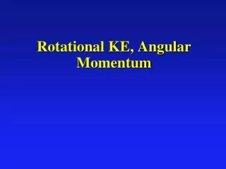 Rotational KE, Angular Momentum