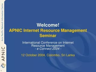 Welcome! APNIC Internet Resource Management Seminar