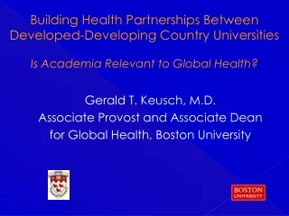 Gerald T. Keusch, M.D. Associate Provost and Associate Dean  for Global Health, Boston University