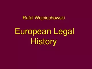 Rafał Wojciechowski European Legal History
