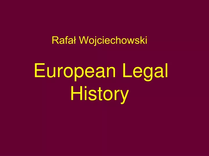 rafa wojciechowski european legal history