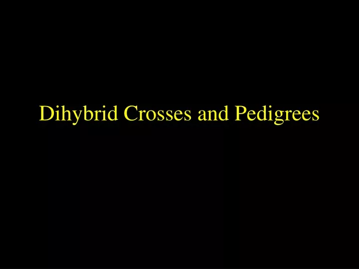 dihybrid crosses and pedigrees