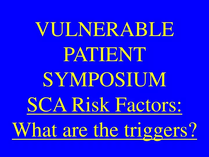 vulnerable patient symposium sca risk factors what are the triggers