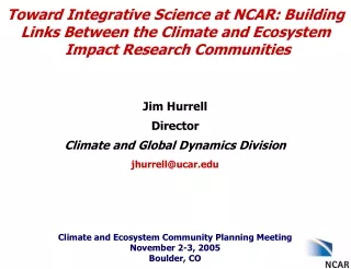 Jim Hurrell Director Climate and Global Dynamics Division jhurrell@ucar