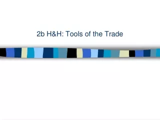 2b H&amp;H: Tools of the Trade