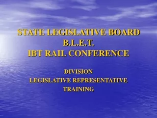 STATE LEGISLATIVE BOARD B.L.E.T. IBT RAIL CONFERENCE