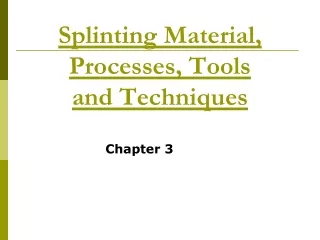 Splinting Material, Processes, Tools and Techniques