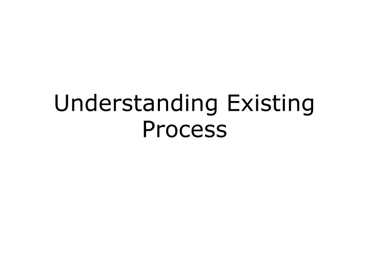 understanding existing process