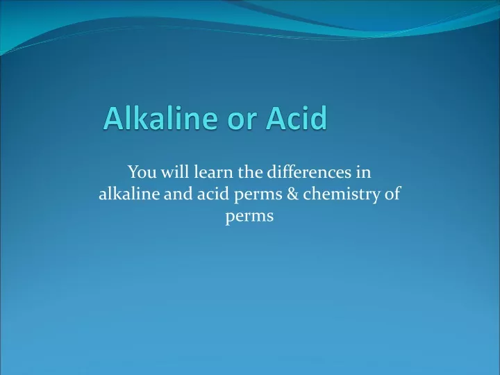 alkaline or acid