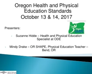 Oregon Health and Physical Education Standards October  13 &amp; 14, 2017 Presenters :