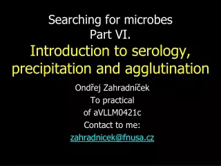 Searching for microbes Part VI.  Introduction to serology, precipitation and agglutination