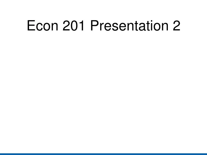 econ 201 presentation 2