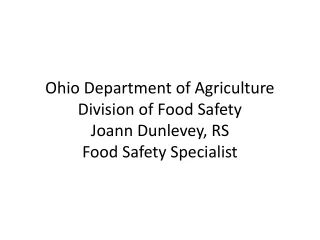 Ohio Department of Agriculture Division of Food Safety Joann Dunlevey, RS Food Safety Specialist