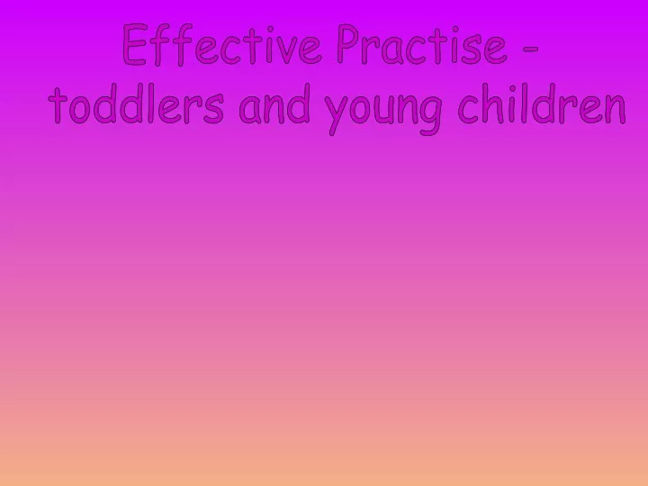 effective practise toddlers and young children