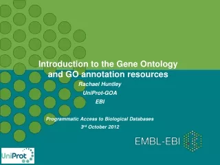 Rachael Huntley UniProt-GOA EBI Programmatic Access to Biological Databases 3 rd  October 2012