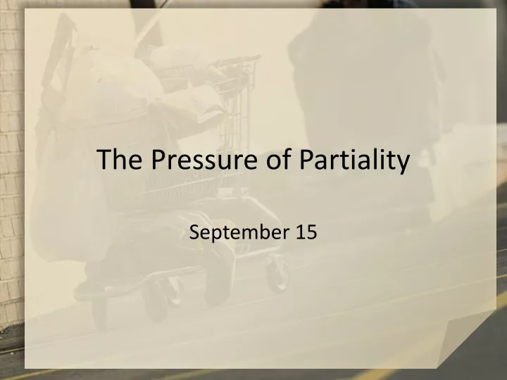 the pressure of partiality
